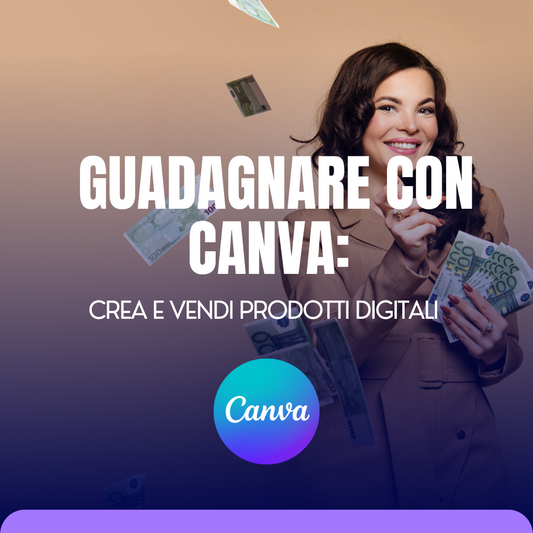 GUADAGNARE CON CANVA: CREA E VENDI I TUOI PRODOTTI DIGITALI